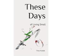 These Days: of Living Small