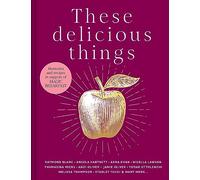 These Delicious Things: The new charity cookbook with amazing recipes from household names including Nigella Lawson, Jamie Oliver and Stanley Tucci