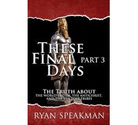 These Final Days, Part 3: The Truth about the World System, the Antichrist, and the Ten Lost Tribes