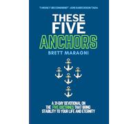 These Five Anchors: Discovering the Five Doctrines That Bring Stability to Your Life and Eternity