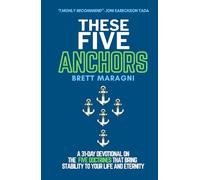 These Five Anchors: Discovering the Five Doctrines That Bring Stability to Your Life and Eternity