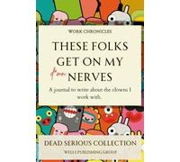 These Folks Get on My Last Nerve: A Journal to Write About the Clowns I Work With