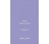 These Forty Days: Lenten Examen Journal