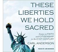 These Liberties We Hold Sacred: Essays on Faith and Citizenship in the 21st Century