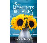 These Moments Between Us: A Contemporary Small-Town Christian Novel: 1 (Moments In Maplecreek)