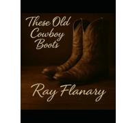 These Old Cowboy Boots: A Nashville Redemption Story of Faith, Music, and Coming Home (The Neon Crossroads Series)