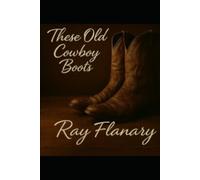 These Old Cowboy Boots: A Nashville Redemption Story of Faith, Music, and Coming Home (The Neon Crossroads Series)