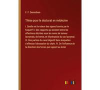 Thèse pour le doctorat en médecine: I. Quelle est la valeur des signes fournis par le hoquet? II. Des rapports qui existent entre les affections ... du sac lacrymal. III. Des parties du can