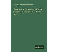Thèse pour le doctorat en médecine, présentée et soutenue le 11 février 1839