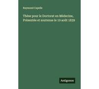 Thèse pour le Doctorat en Médecine, Présentée et soutenue le 19 août 1839