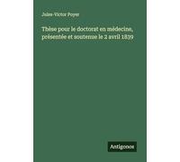 Thèse pour le doctorat en médecine, présentée et soutenue le 2 avril 1839