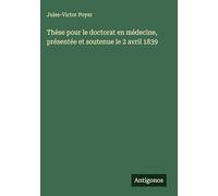 Thèse pour le doctorat en médecine, présentée et soutenue le 2 avril 1839