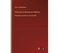 Thèse pour le doctorat en médecine: Présentée et soutenue le 20 avril 1838