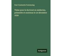 Thèse pour le doctorat en médecine, présentée et soutenue le 24 décembre 1839
