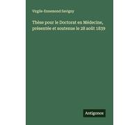 Thèse pour le Doctorat en Médecine, présentée et soutenue le 28 août 1839