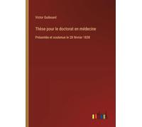 Thèse pour le doctorat en médecine: Présentée et soutenue le 28 février 1838