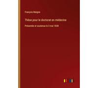 Thèse pour le doctorat en médecine: Présentée et soutenue le 3 mai 1838