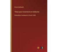 Thèse pour le doctorat en médecine: Présentée et soutenue le 30 avril 1838