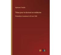 Thèse pour le doctorat en médecine: Présentée et soutenue le 30 mai 1838