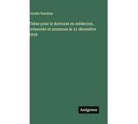 Thèse pour le doctorat en médecine, présentée et soutenue le 31 décembre 1839
