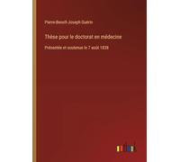 Thèse pour le doctorat en médecine: Présentée et soutenue le 7 août 1838