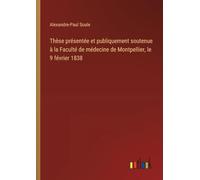 Thèse présentée et publiquement soutenue à la Faculté de médecine de Montpellier, le 9 février 1838