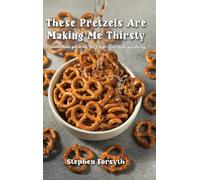 These Pretzels Are Making Me Thirsty: I cannot make you drink, but I hope I can make you thirsty