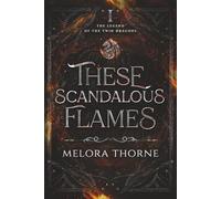 These Scandalous Flames: The Legend of the Twin Dragons: Book One