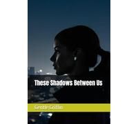 These Shadows Between Us