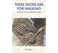 These Shoes Are for Walking: A Guide for Thoughtful Travelers
