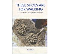 These Shoes Are for Walking: A Guide for Thoughtful Travelers