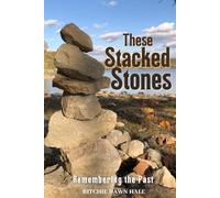 These Stacked Stones: Remembering the Past