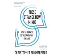 These Strange New Minds: How AI Learned to Talk and What It Means