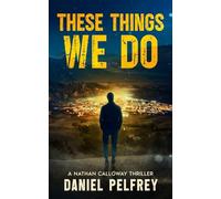 These Things We Do: A Nathan Calloway Thriller