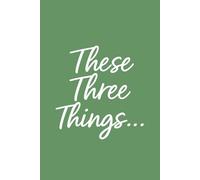 These Three Things... (Sage Edition): A Daily Journal for Reflections, Quotes, and Doodles