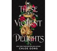 These Violent Delights: the fierce, heart-pounding and achingly romantic fantasy retelling of Romeo and Juliet: 1