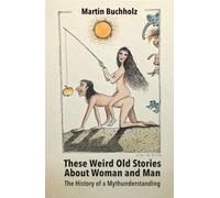 These Weird Old Stories About Woman and Man: The History of a Mythunderstanding