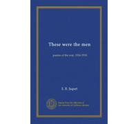 These were the men: poems of the war, 1914-1918