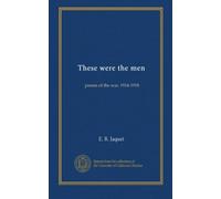 These were the men: poems of the war, 1914-1918