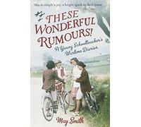 These Wonderful Rumours!: A Young Schoolteacher's Wartime Diaries 1939-1945 by May Smith (2013-09-12)