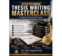 THESIS WRITING MASTERCLASS: A Complete Step-by-Step Guide to Academic Research, Writing, and Publication Success