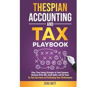 Thespian Accounting and Tax Playbook: Clear, Time-Saving Strategies to Track Expenses, Maximize Write-Offs, Avoid Audits, and Cut Taxes-So You Can ... (Business and Tax Playbook Series)