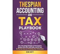 Thespian Accounting and Tax Playbook: Clear, Time-Saving Strategies to Track Expenses, Maximize Write-Offs, Avoid Audits, and Cut Taxes-So You Can ... (Business and Tax Playbook Series)