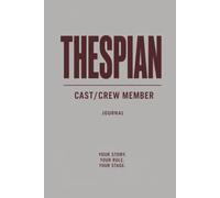 Thespians Cast & Crew Member Journal: For Actors, Stage Crew, Performing Arts Students, Drama Club & Theatre Teachers