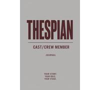 Thespians Cast & Crew Member Journal: For Actors, Stage Crew, Performing Arts Students, Drama Club & Theatre Teachers
