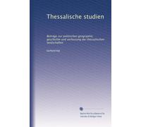 Thessalische studien: Beiträge zur politischen geographie, geschichte und verfassung der thessalischen landschaften