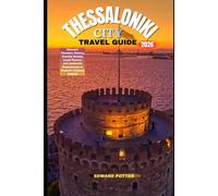 THESSALONIKI CITY TRAVEL GUIDE 2026: Discover Timeless History, Coastal Beauty, Local Flavors, and Authentic Experiences in Greece’s Cultural Capital