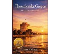 Thessaloniki, Greece Travel Guide 2026: Insider Tips, Historic Sites, Food, Nightlife & Unforgettable Day Trips (The Essential Travel Guide)