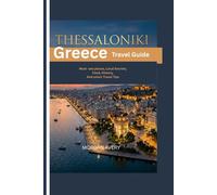 THESSALONIKI: Greece Travel Guide, Must-See Places, Local Secrets, Food, History, and Smart Travel Tips