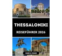 THESSALONIKI REISEFÜHRER 2026: Planen Sie die perfekte Reise mit den wichtigsten Sehenswürdigkeiten, Essen und Reisetipps